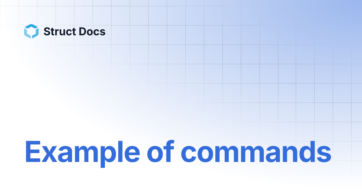 Example of commands | Struct Docs