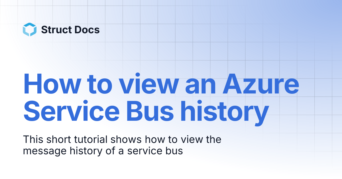 How to view an Azure Service Bus history | Struct Docs