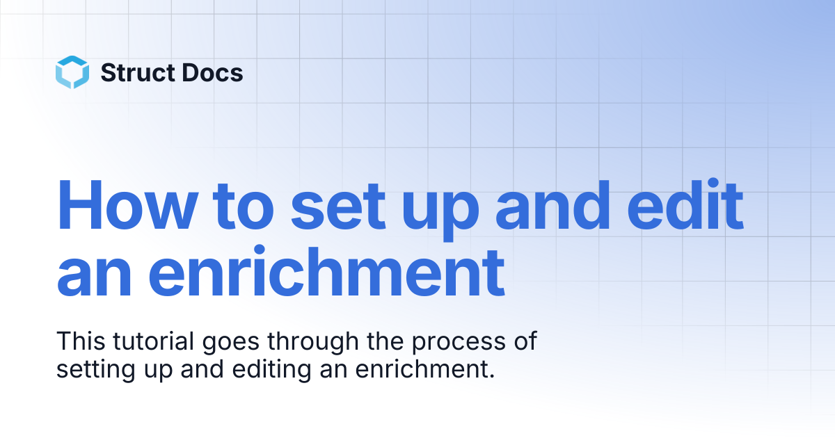 How to set up and edit an enrichment | Struct Docs