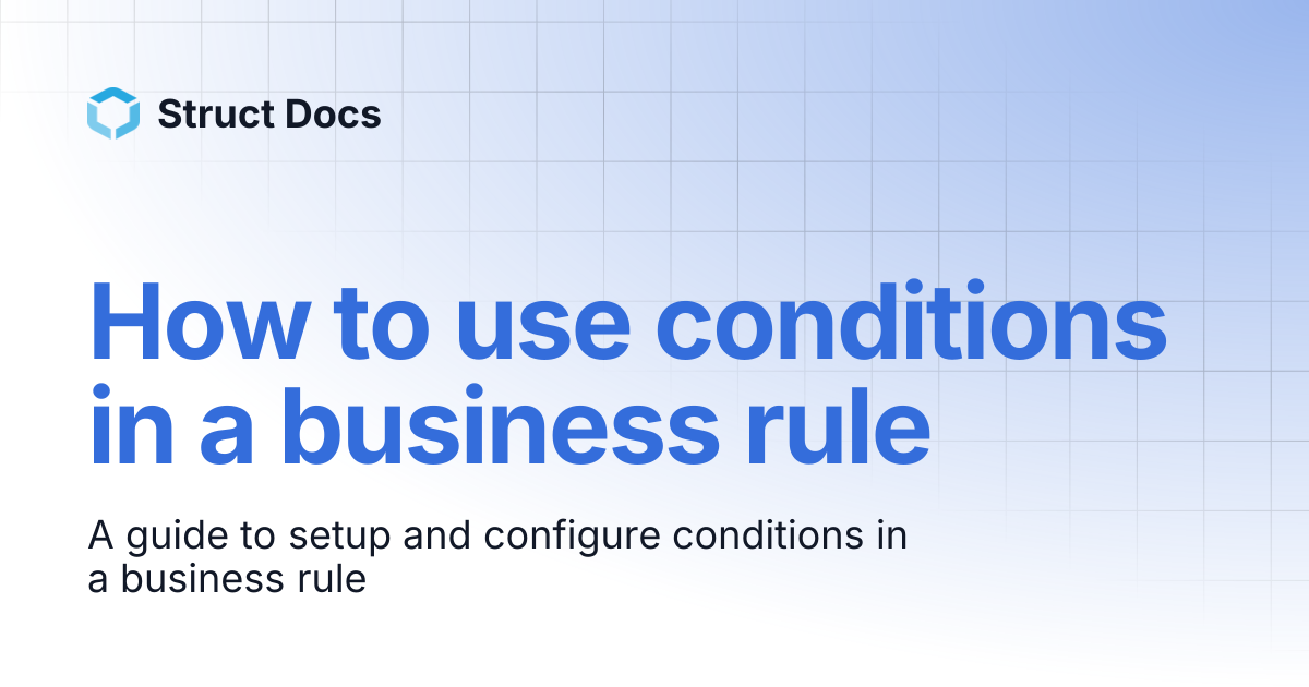 How to use conditions in a business rule | Struct Docs