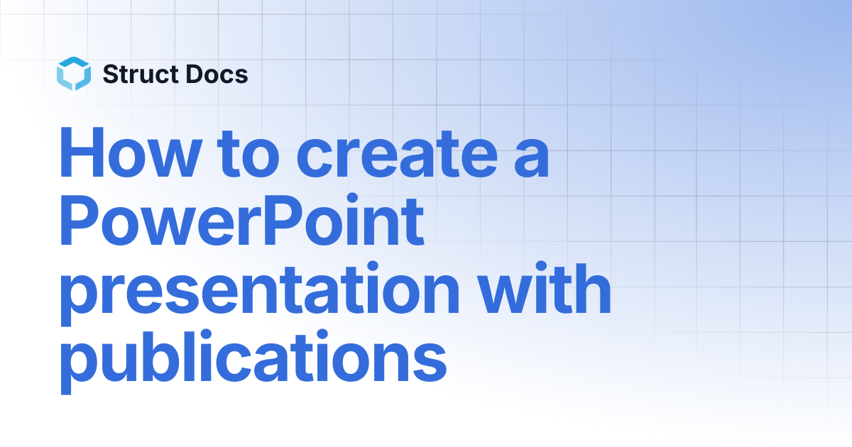 How to create a PowerPoint presentation with publications | Struct Docs